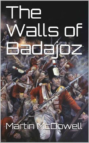 [105th Foot, The Prince of Wales Wessex Regiment 04] • The Walls of Badajoz (105th Foot, the Prince of Wales Wessex Regiment Book 4)